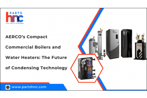 AERCO’s Compact Commercial Boilers and Water Heaters: The Future of Condensing Technology-PartsHnC