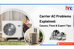 Carrier AC Problems Explained: Causes, Fixes & Expert Tips_PartsHnC