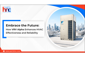 Embrace the Future: How VRV Alpha Enhances HVAC Effectiveness and Reliability-PartsHnC