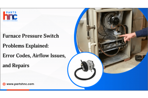 Furnace Pressure Switch Problems: Error Codes, Airflow Issues, and Repairs_PartsHnC