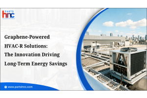 Graphene-Powered HVAC-R Solutions: The Innovation Driving Long-Term Energy Savings_PartsHnC
