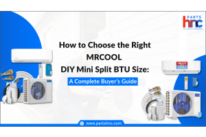 How to Choose the Right MRCOOL DIY Mini Split BTU Size: A Complete Buyer’s Guide_PartsHnC