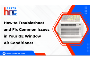 How to Troubleshoot and Fix Common Issues in Your GE Window Air Conditioner-PartsHnC