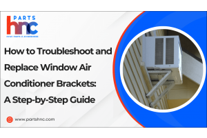 How to Troubleshoot and Replace Window Air Conditioner Brackets: A Step-by-Step Guide_PartsHnC