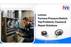 Lennox Furnace Pressure Switch: Top Problems, Causes & Repair Solutions_PartsHnC