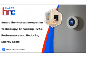 Smart Thermostat Integration Technology: Enhancing HVAC Performance and Reducing Energy Costs-PartsHnC