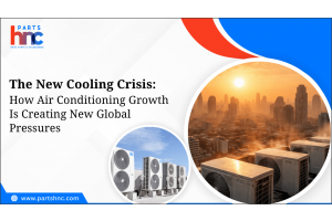 The New Cooling Crisis: How Air Conditioning Growth Is Creating New Global Pressures-PartsHnC