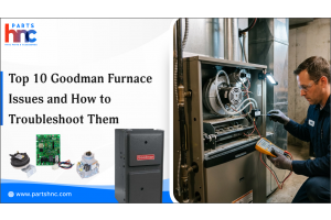 Top 10 Goodman Furnace Issues and How to Troubleshoot Them_PartsHnC
