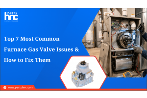 Top 7 Most Common Furnace Gas Valve Issues & How to Fix Them_PartsHnC