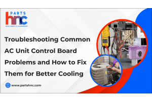 Troubleshooting Common AC Unit Control Board Problems and How to Fix Them for Better Cooling-PartsHnC