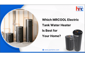 Which MRCOOL Electric Tank Water Heater Is Best for Your Home_PartsHnC