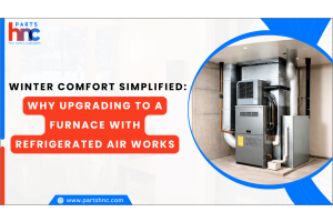 Winter Comfort Simplified: Why Upgrading to a Furnace with Refrigerated Air Works-PartsHnC