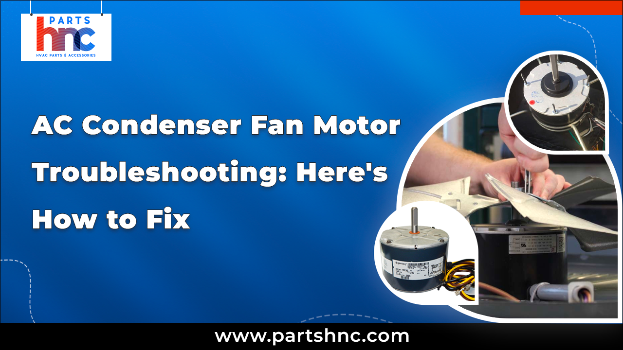 AC Condenser Fan Motor Troubleshooting: Here's How to Fix_PartsHnc
