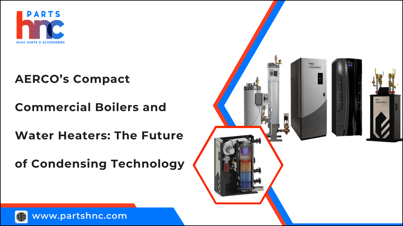 AERCO’s Compact Commercial Boilers and Water Heaters: The Future of Condensing Technology-PartsHnC