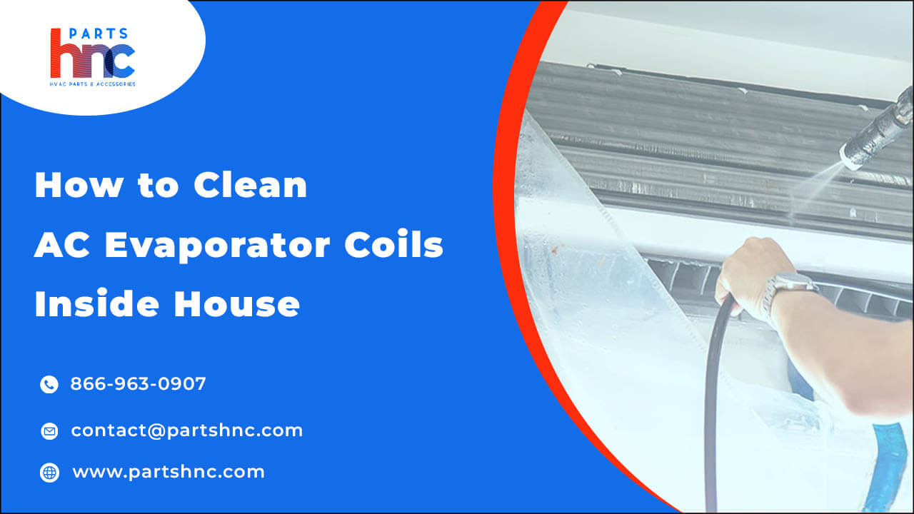 How to Clean Ac Evaporator Coils Inside House_PartsHnC