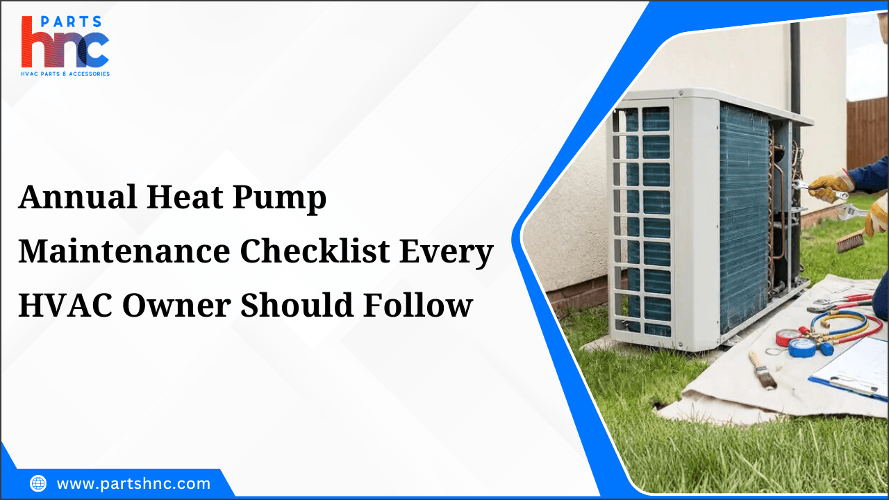 Annual Heat Pump Maintenance Checklist Every HVAC Owner Should Follow-PartsHnC