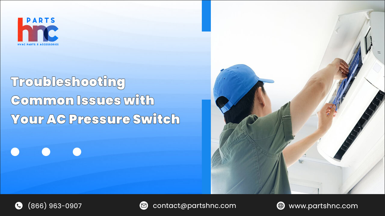 Common Issues with Your AC Pressure Switch_PartsHnC