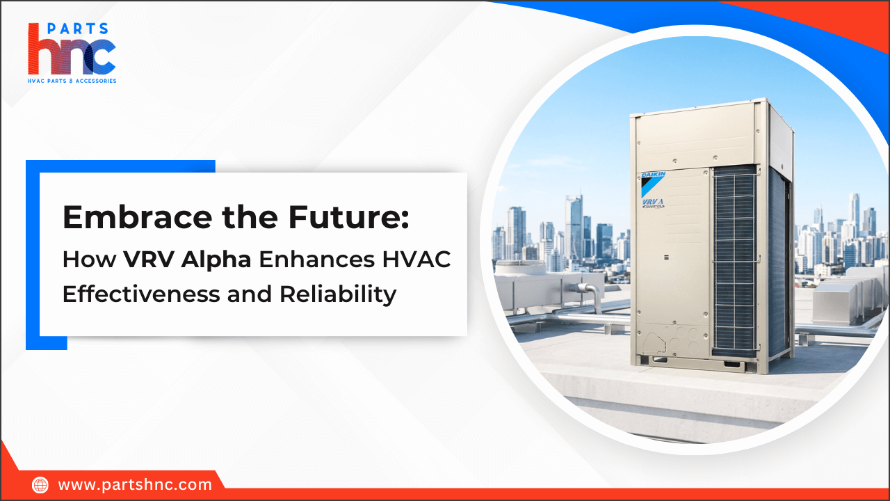 Embrace the Future: How VRV Alpha Enhances HVAC Effectiveness and Reliability-PartsHnC