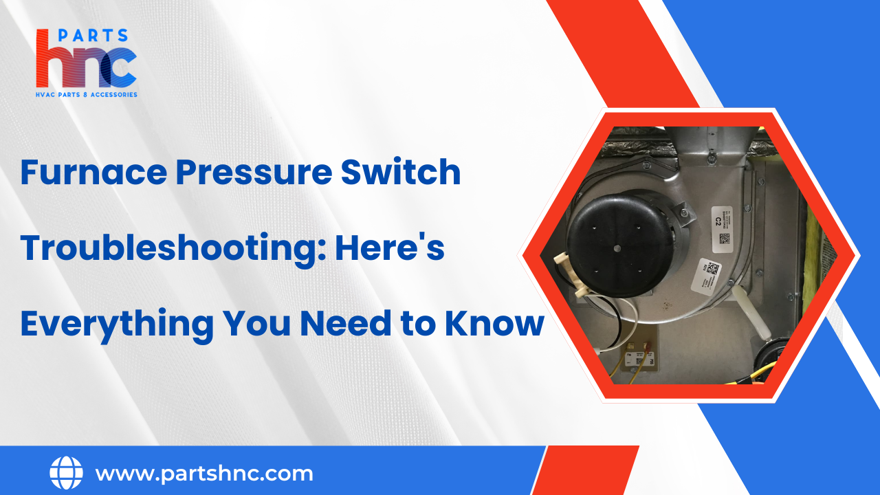 Furnace Pressure Switch Troubleshooting: Here's Everything You Need to Know_ PartsHnC