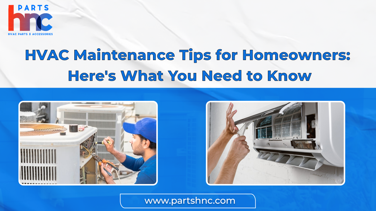 HVAC Maintenance Tips for Homeowners: Here's What You Need to Know_PartsHnC