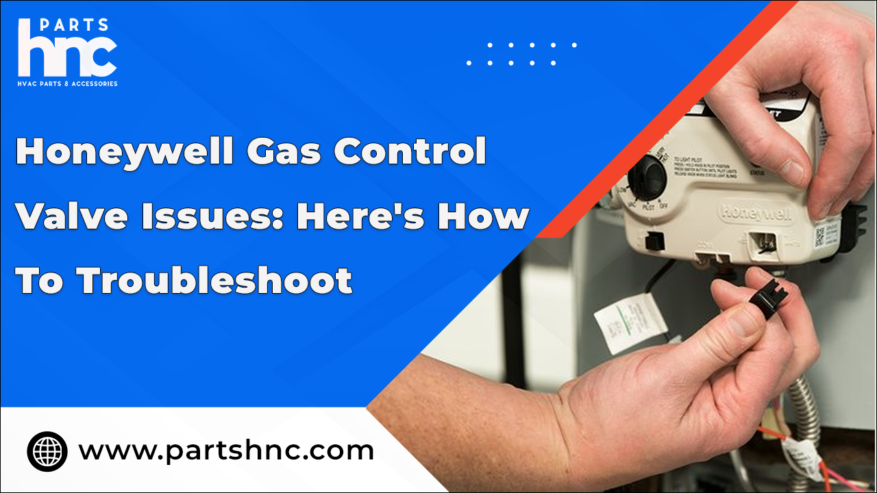 Honeywell Gas Control Valve Issues: Here's How to Troubleshoot_PartsHnC