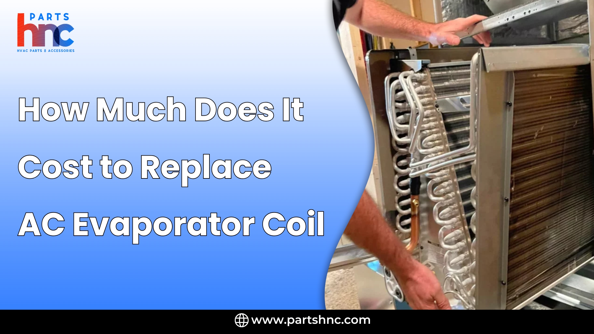 How Much Does It Cost to Replace AC Evaporator Coil_PartsHnC