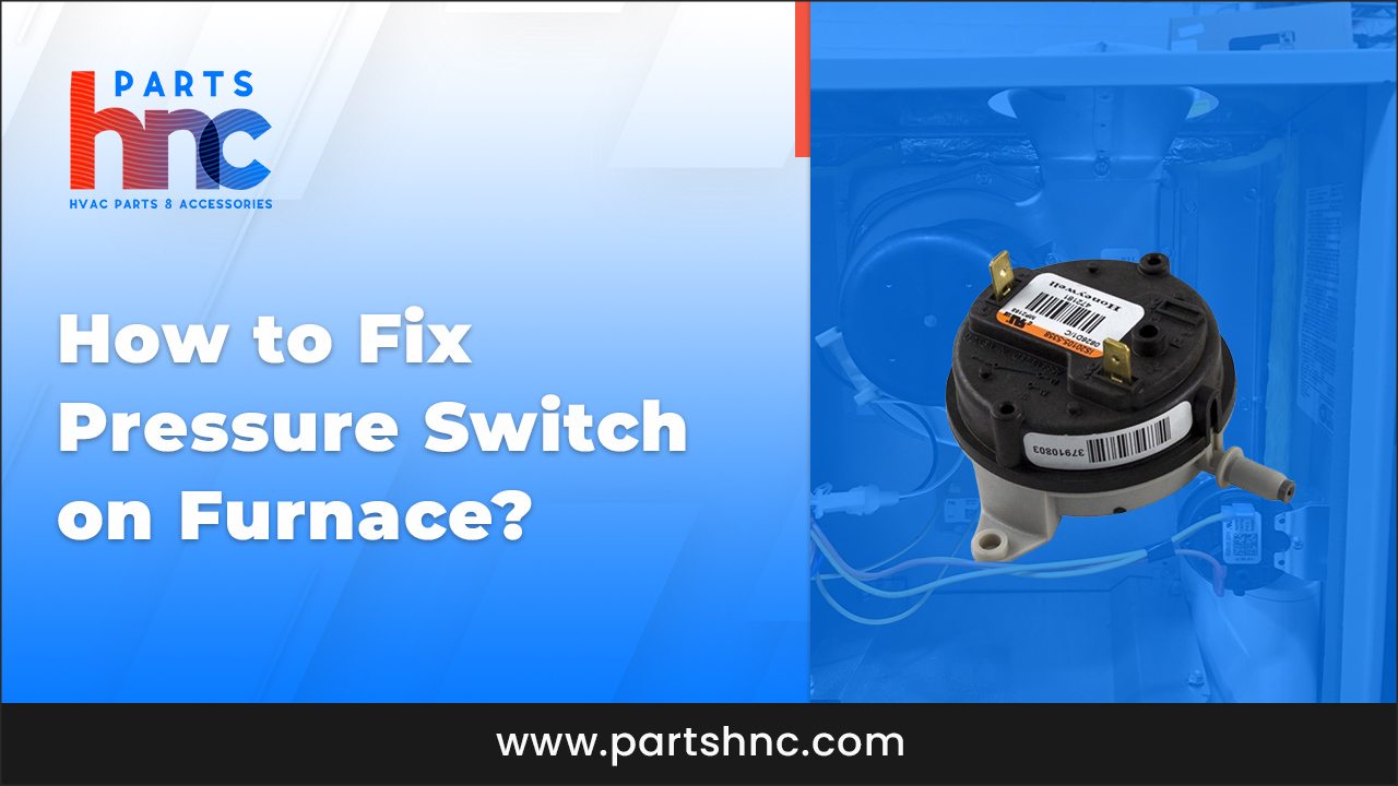 How to Fix Pressure Switch on Furnace_PartsHnC