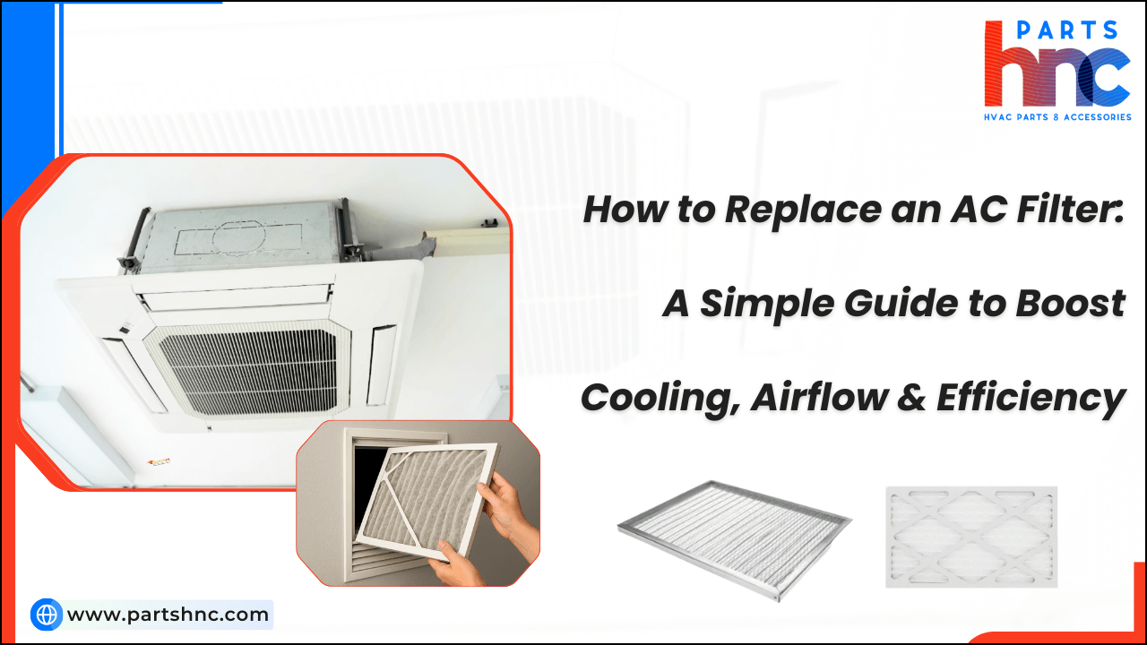 How to Replace an AC Filter: A Simple Guide to Boost Cooling, Airflow & Efficiency-PartsHnC