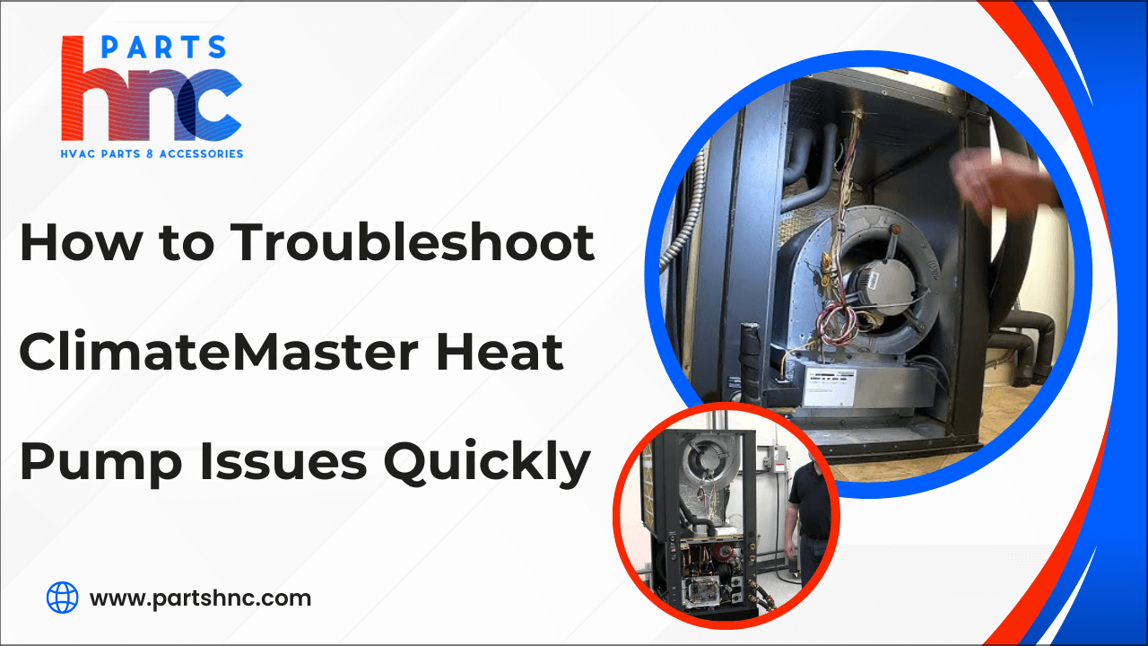 How to Troubleshoot ClimateMaster Heat Pump Issues Quickly-PartsHnC
