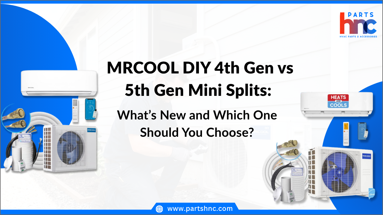MRCOOL DIY 4th Gen vs 5th Gen Mini Splits: What’s New and Which One Should You Choose? _PartsHnC