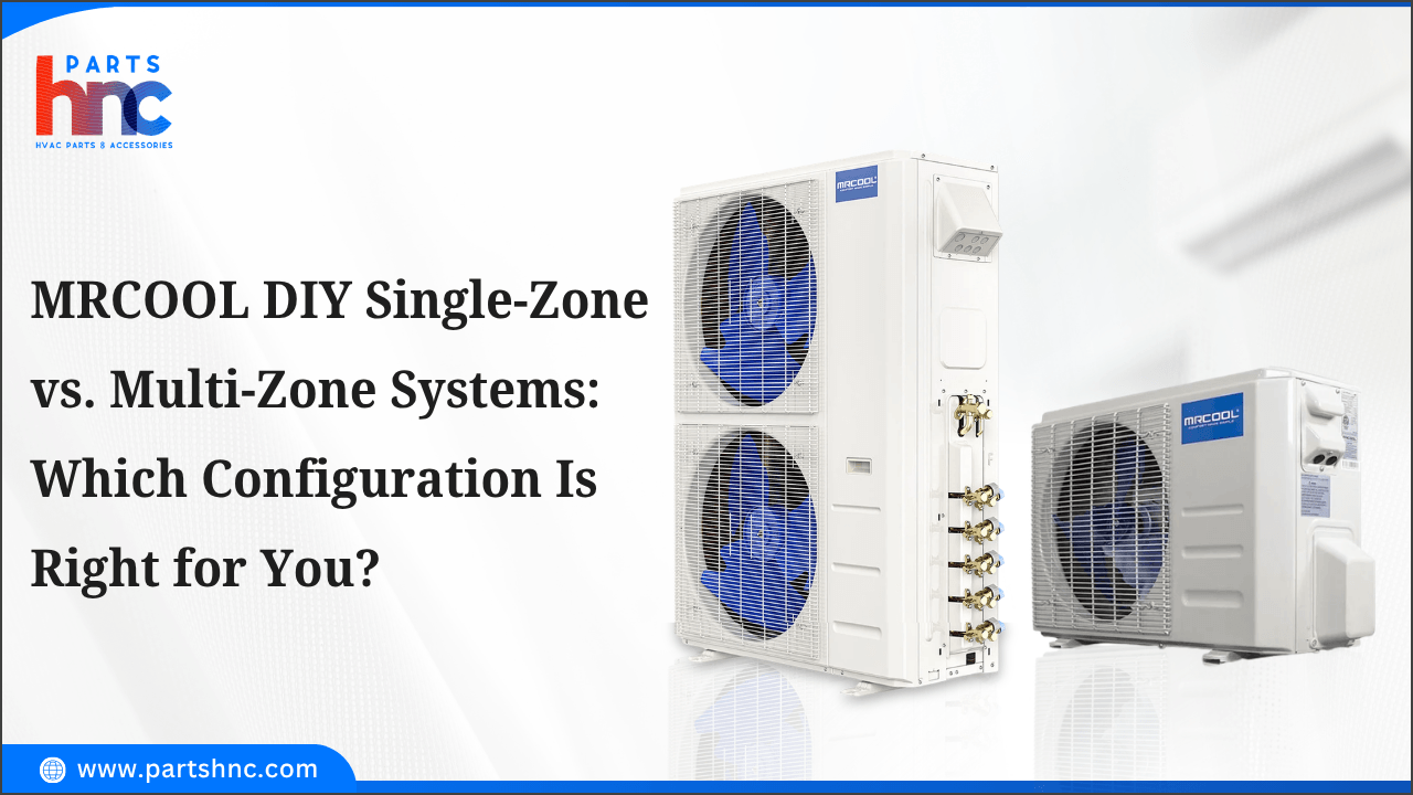 MRCOOL DIY Single-Zone vs. Multi-Zone Systems: Which Configuration Is Right for You_PartsHnC