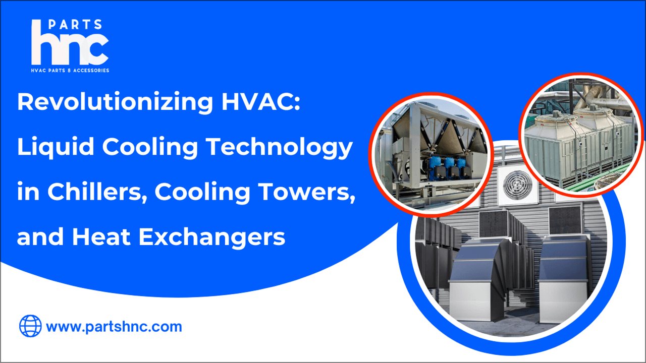 Revolutionizing HVAC: Liquid Cooling Technology in Chillers, Cooling Towers, and Heat Exchangers-PartsHnC