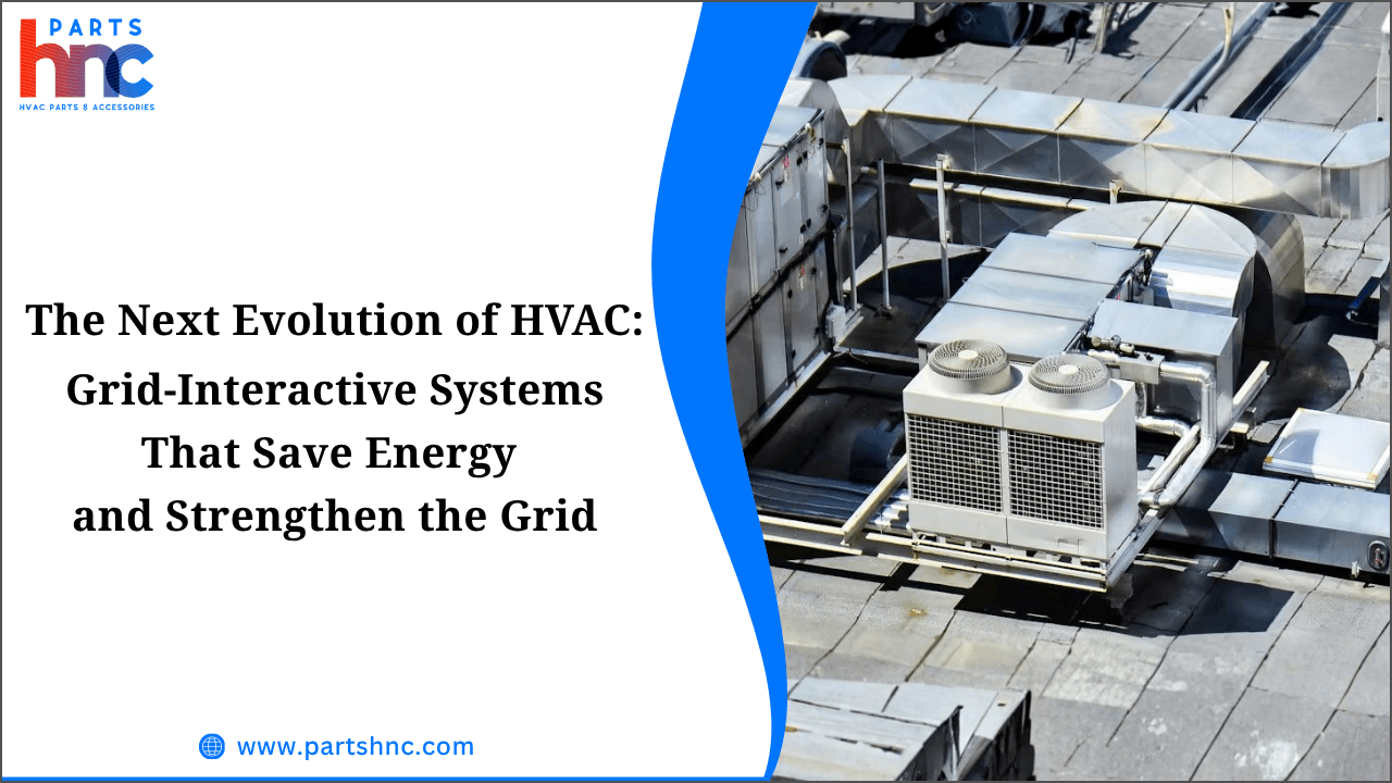 The Next Evolution of HVAC: Grid-Interactive Systems That Save Energy and Strengthen the Grid_PartsHnC