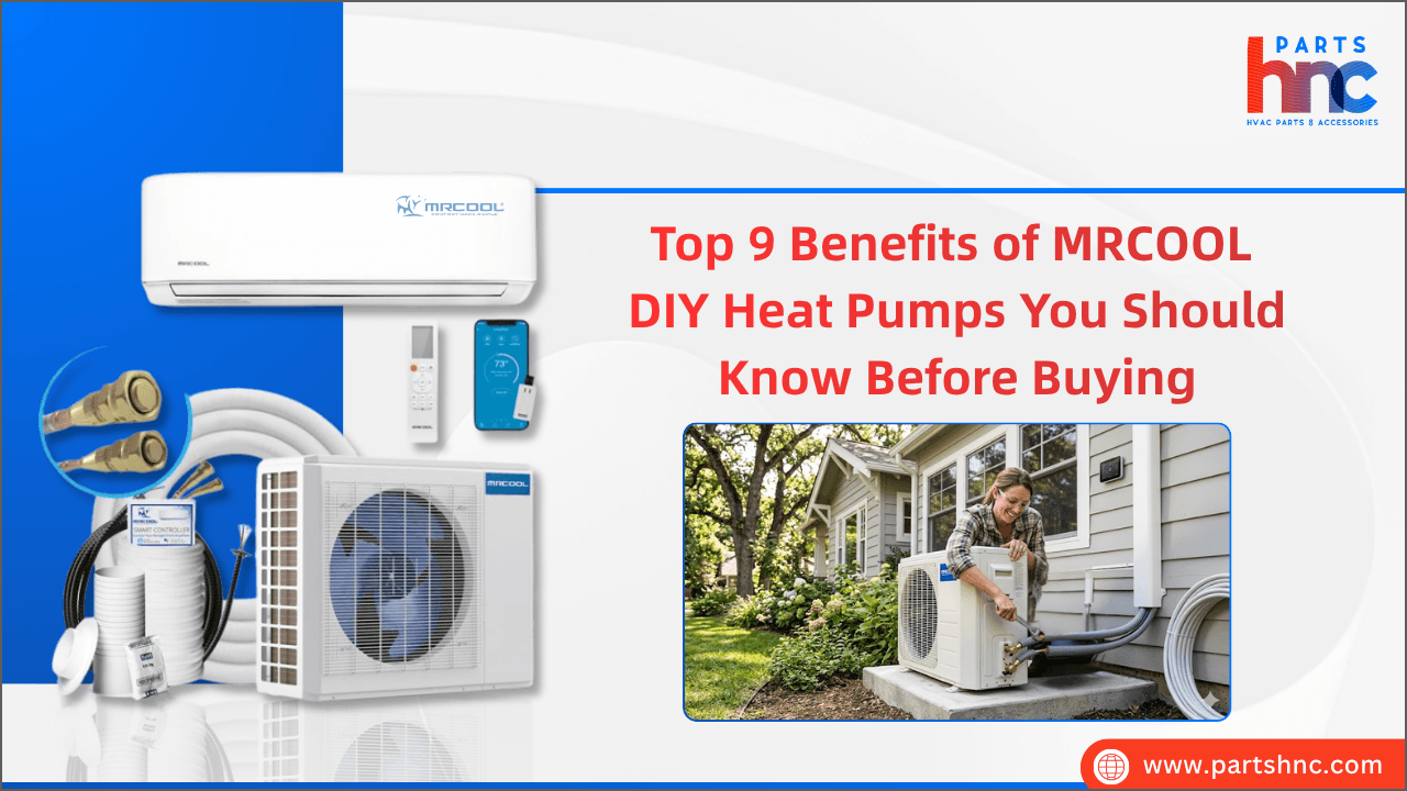 Top 9 Benefits of MRCOOL DIY Heat Pumps You Should Know Before Buying_PartsHnC