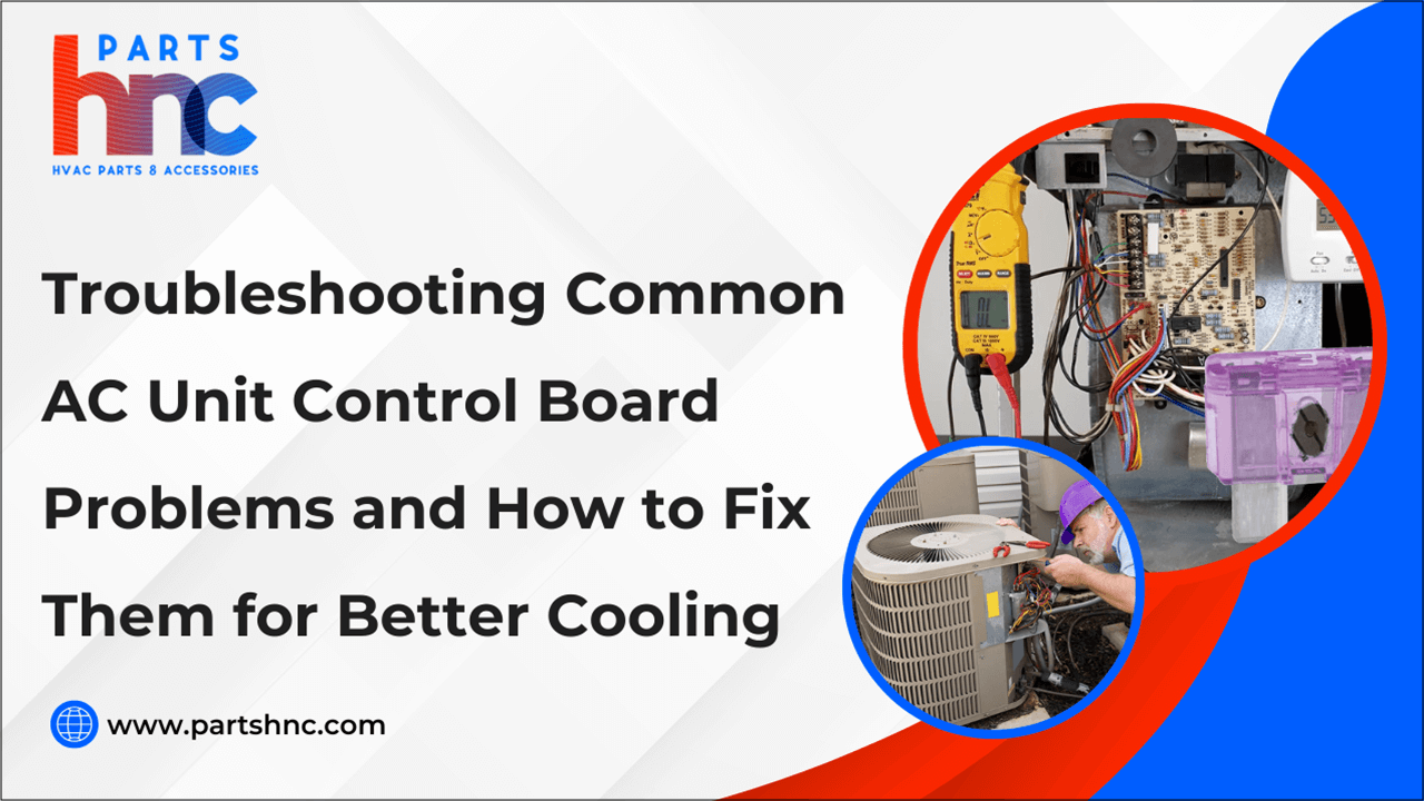 Troubleshooting Common AC Unit Control Board Problems and How to Fix Them for Better Cooling-PartsHnC