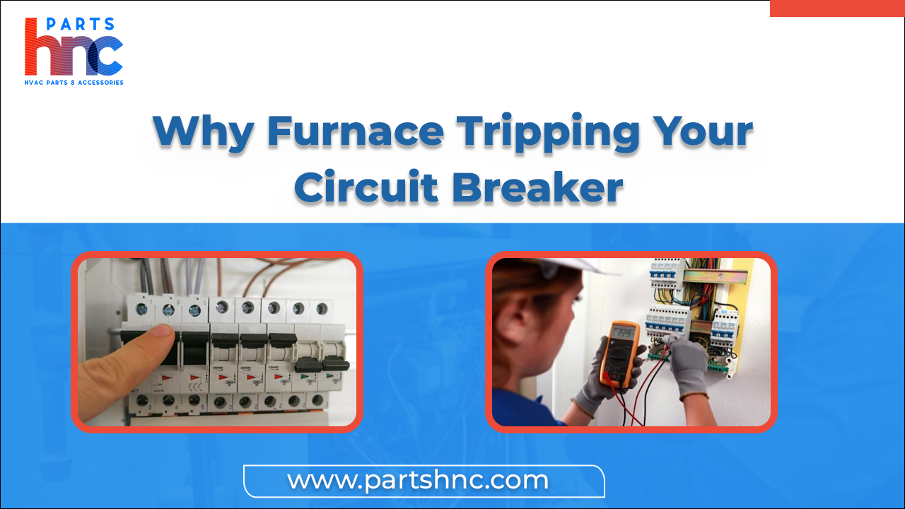 Why Furnace Tripping Your Circuit Breaker?_PartsHnC