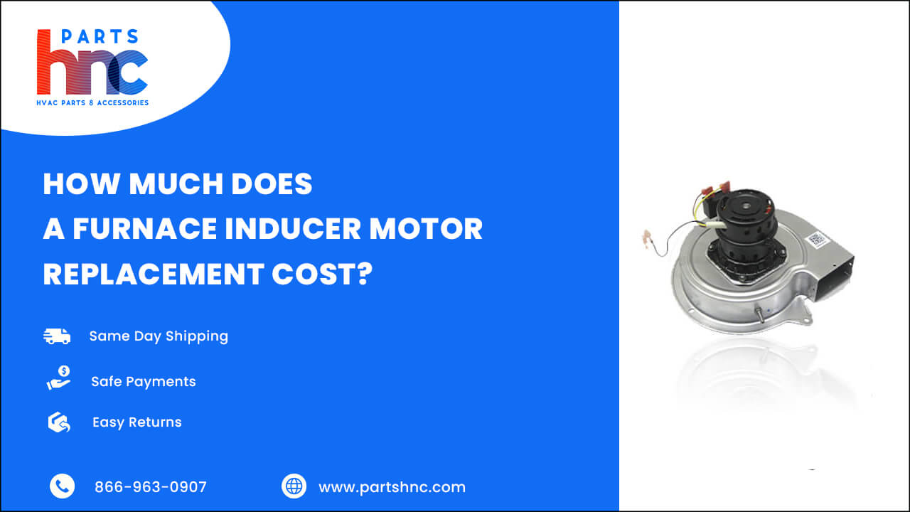 Furnace Inducer Motor Replacement Cost_PartsHnC